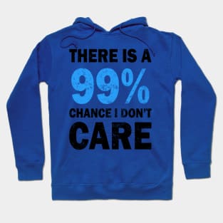 There Is A 99% Chance I Don't Care Hoodie